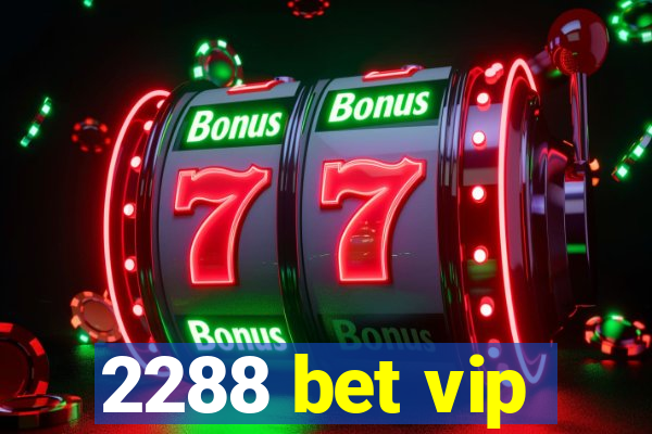 2288 bet vip